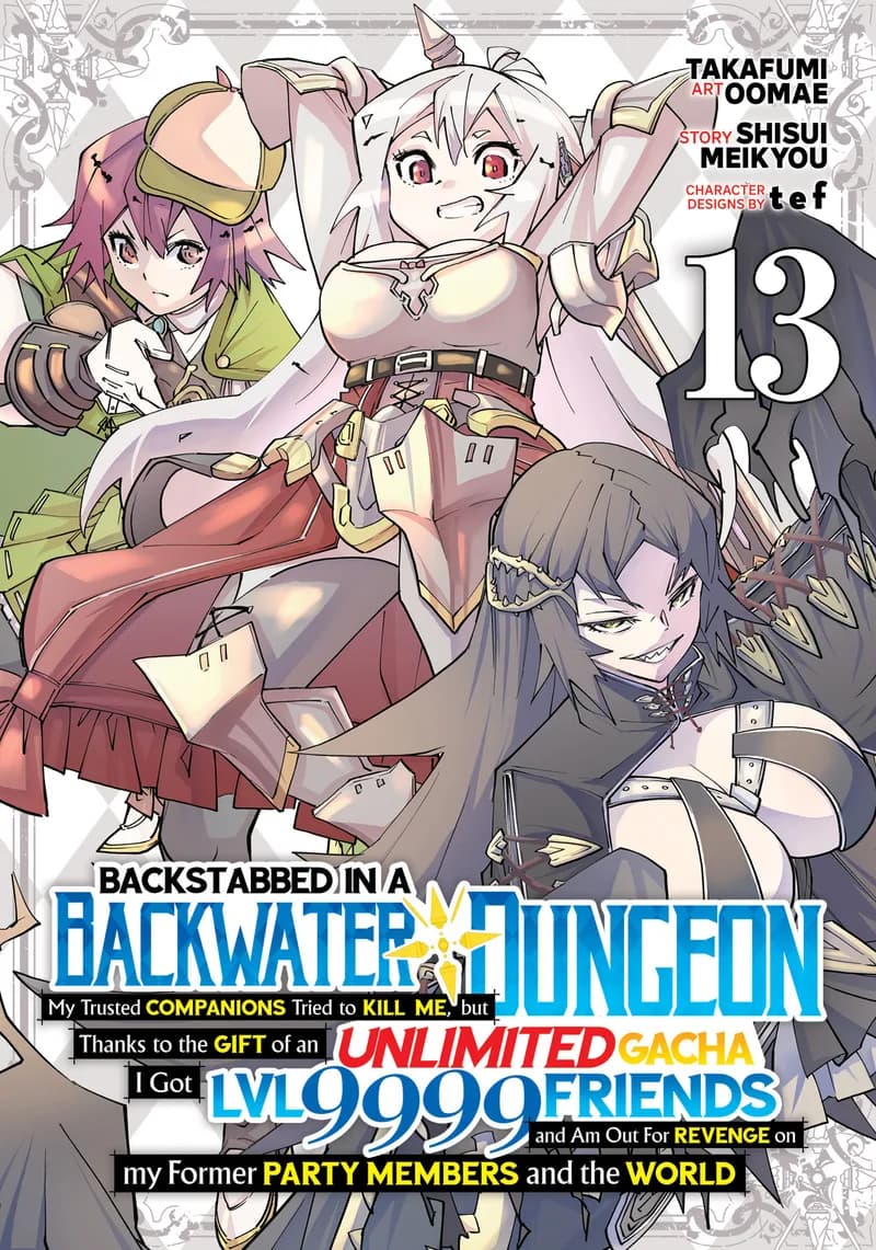 Backstabbed in a Backwater Dungeon: My Party Tried to Kill Me, But Thanks to an Infinite Gacha I Got LVL 9999 Friends and Am Out For Revenge (Manga) Vol. 13 cover